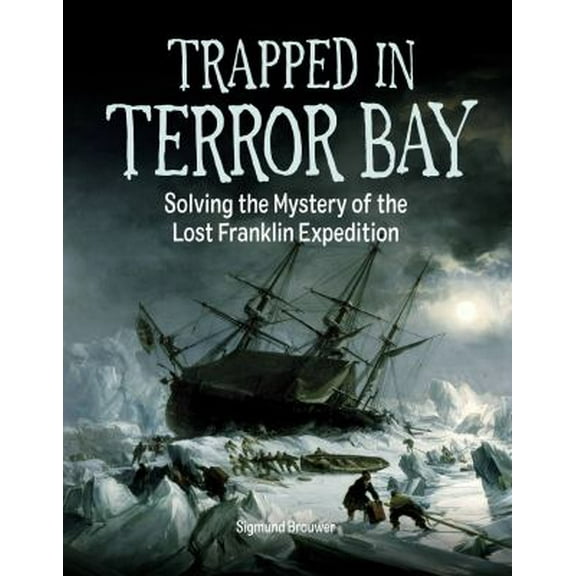 Pre-Owned Trapped in Terror Bay: Solving the Mystery of the Lost Franklin Expedition (Hardcover) 1525303457 9781525303456