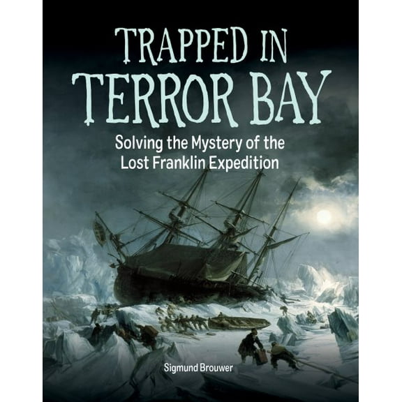 Trapped in Terror Bay: Solving the Mystery of the Lost Franklin Expedition (Hardcover)