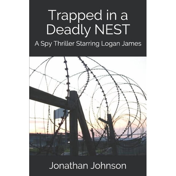Trapped in a Deadly Nest : A Spy Thriller Starring Logan James (Paperback)