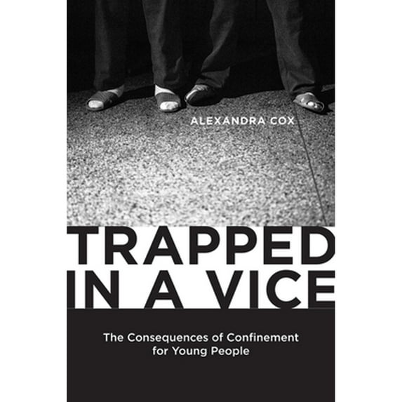 Pre-Owned Trapped in a Vice: The Consequences of Confinement for Young People (Hardcover 9780813570471) by Alexandra Cox