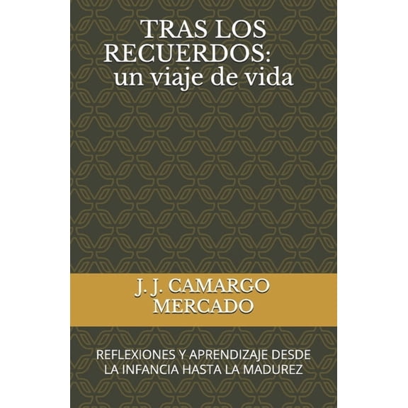 Tras los Recuerdos: Un Viaje de Vida Tras Los Recuerdos: un viaje de vida: REFLEXIONES Y APRENDIZAJE DESDE LA INFANCIA HASTA LA MADUREZ, Book 1, (Paperback)