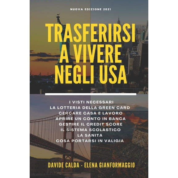 Trasferirsi e vivere negli USA : Guida pratica ed aggiornata per trasferirsi e vivere negli Stati Uniti (Paperback)