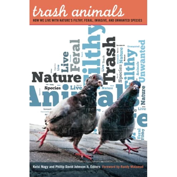Pre-Owned Trash Animals : How We Live with Natures Filthy, Feral, Invasive, and Unwanted Species (Paperback)