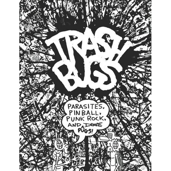 Trash Bugs: Parasites, Pinball, Punk Rock, and Pugs (Paperback)