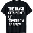 thumbnail image 1 of Trash Gets Picked Up Tomorrow Funny Sarcastic T-Shirt, 1 of 4