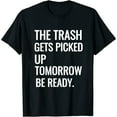 Trash Gets Picked Up Tomorrow Funny Sarcastic Womens TShirt Black L