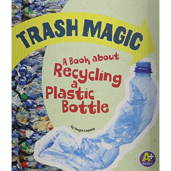 Pre-Owned Trash Magic: A Book about Recycling a Plastic Bottle (Earth Matters) Paperback