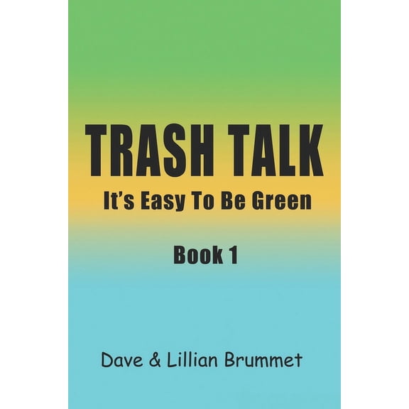 Trash Talk - It's Easy to Be Green Trash Talk - Book One: It's Easy To Be Green, Book 1, (Paperback)