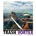 thumbnail image 1 of Pre-Owned Trash Vortex: How Plastic Pollution Is Choking the World's Oceans (Captured Science History), 9780756557492, 0756557496, Paperback,, 1 of 1