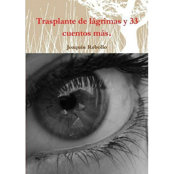 Trasplante de l?grimas y 33 cuentos m?s.