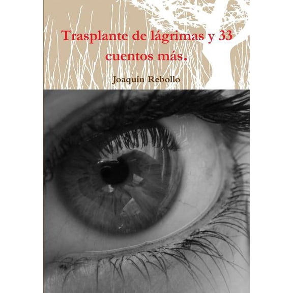 Trasplante de l?grimas y 33 cuentos m?s.