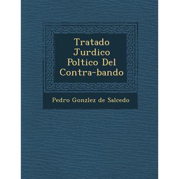 Tratado Jur Dico Pol Tico del Contra-Bando Paperback