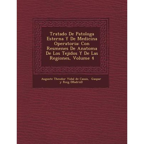 Tratado de Patolog a Esterna y de Medicina Operatoria: Con Res Menes de Anatom a de Los Tejidos y de Las Regiones, Volume 4 Paperback
