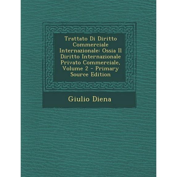 Trattato Di Diritto Commerciale Internazionale : Ossia Il Diritto Internazionale Privato Commerciale, Volume 2 (Paperback)