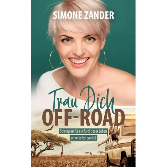 Trau Dich Off-Road: Strategien für ein furchtloses Leben ohne Selbstzweifel, (Paperback)