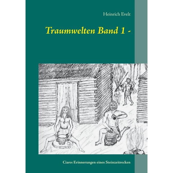 Traum-welten Band 1 -: Ciaro: Erin-nerungen eines Steinzeitre-cken, (Paperback)