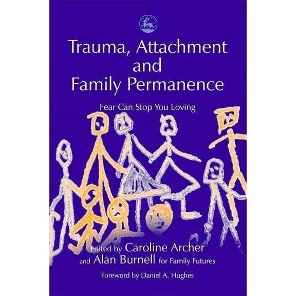 Trauma, Attachment and Family Permanence: Fear Can Stop You Loving, (Paperback)
