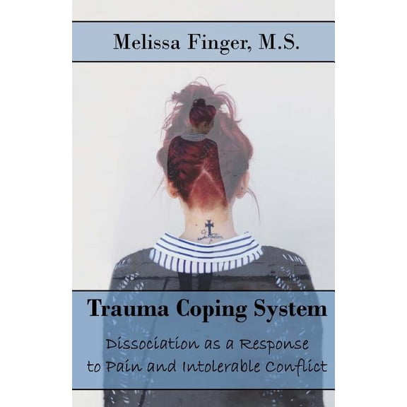 Trauma Coping System: Tools for Healing Dissociation: Trauma Coping System: Dissociation as a Response to Pain and Intolerable Conflict (Paperback)