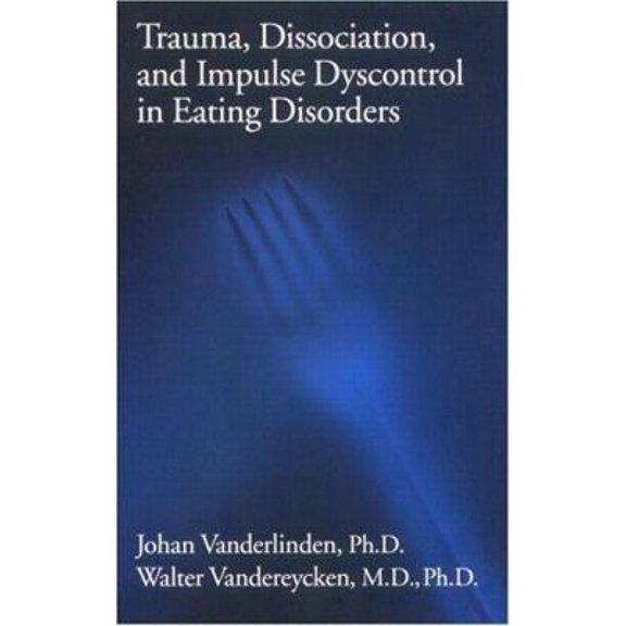 Pre-Owned Trauma, Dissociation, And Impulse Dyscontrol In Eating Disorders (Hardcover) 0876308434 9780876308431