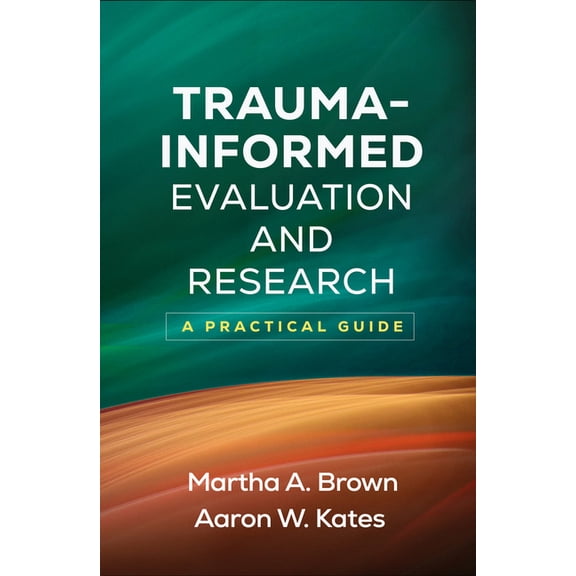 Trauma-Informed Evaluation and Research: A Practical Guide, (Paperback)