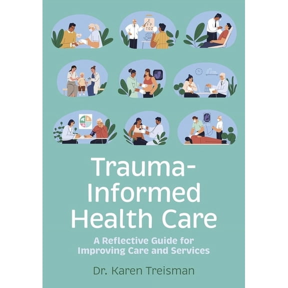 Trauma-Informed Health Care: A Reflective Guide for Improving Care and Services, (Paperback)