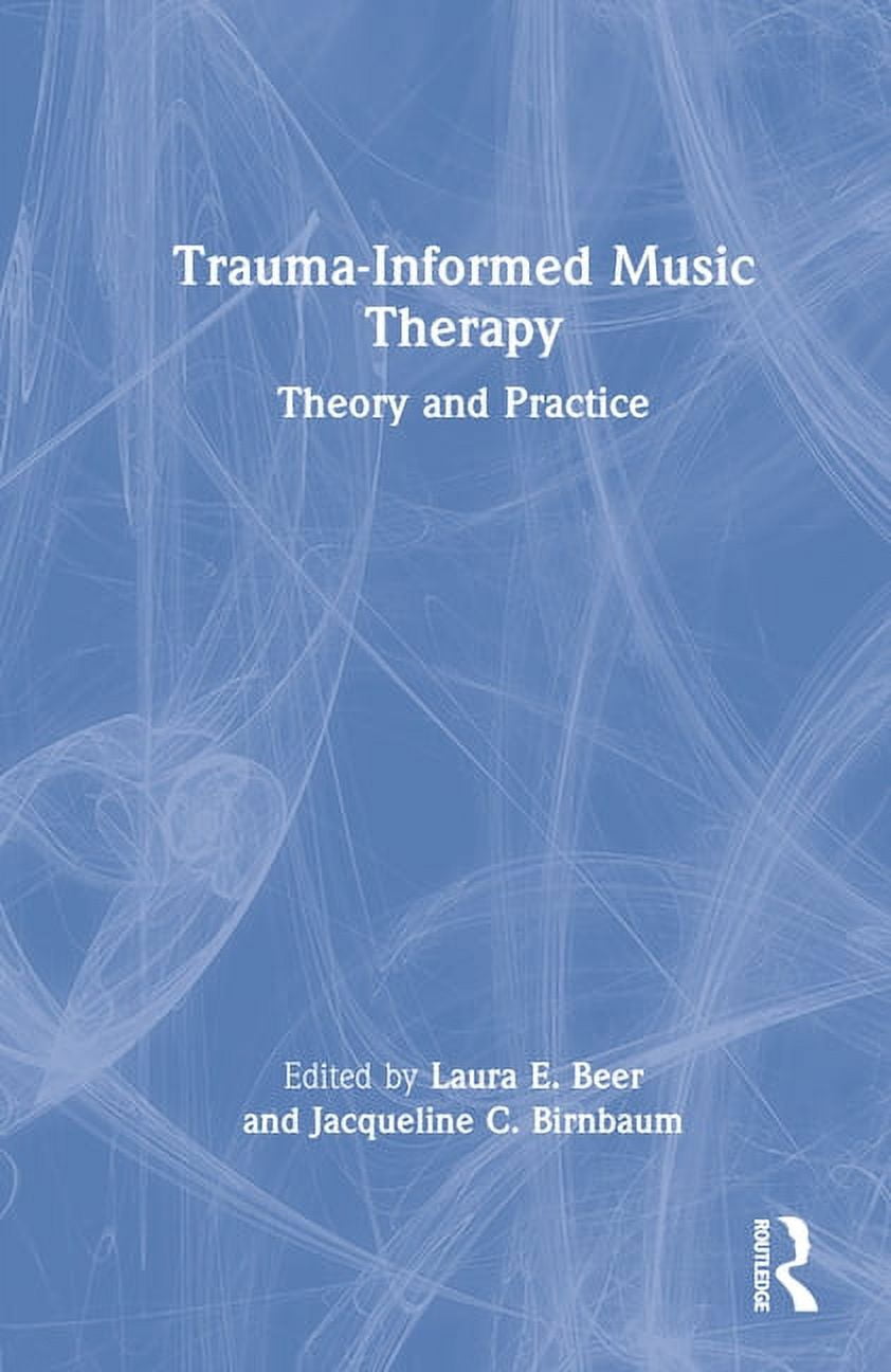 Trauma-Informed Music Therapy: Theory and Practice, (Hardcover