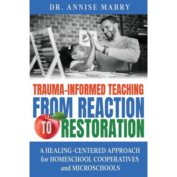 Trauma-Informed Teaching from Reaction to Restoration, (Paperback)