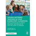 thumbnail image 1 of Trauma-Informed Teaching in Your Elementary Classroom: Simple Strategies to Create Inclusive, Safe Spaces as the First S, (Paperback), 1 of 1