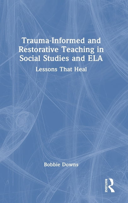 Trauma-Informed and Restorative Teaching in Social Studies and ELA: Lessons That Heal, (Hardcover)