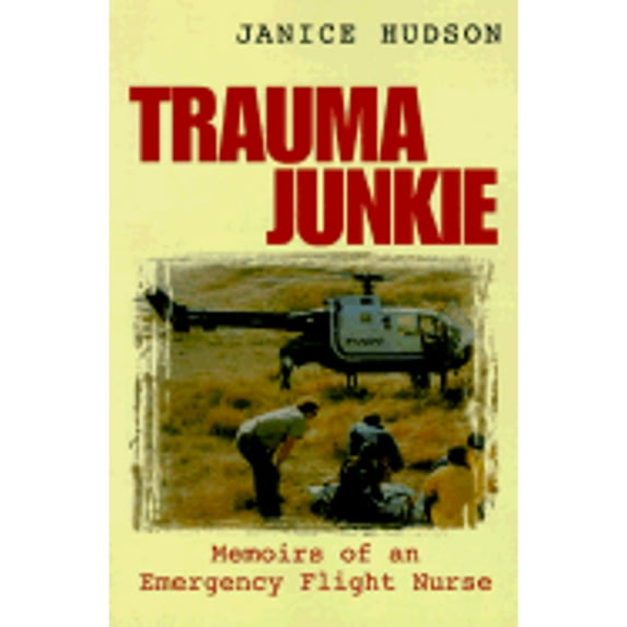 Pre-Owned Trauma Junkie: Memoirs of an Emergency Flight Nurse (Paperback) 1552095738 9781552095737