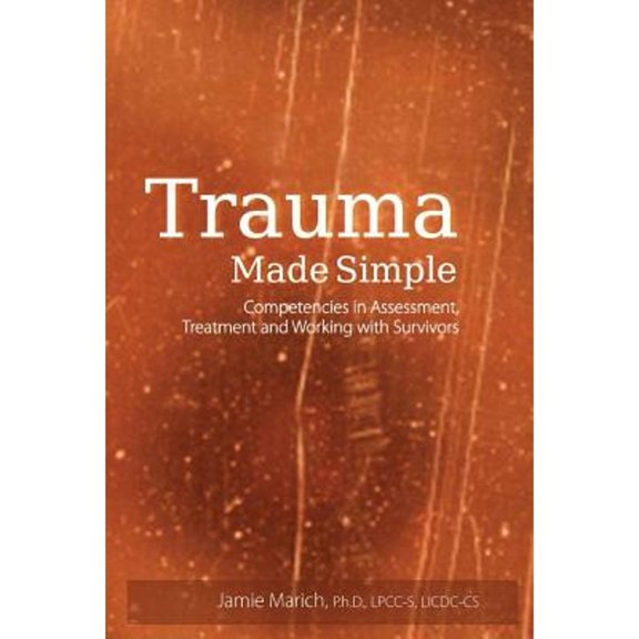 Pre-Owned Trauma Made Simple: Competencies in Assessment, Treatment and Working with Survivors (Paperback) 1936128926 9781936128921