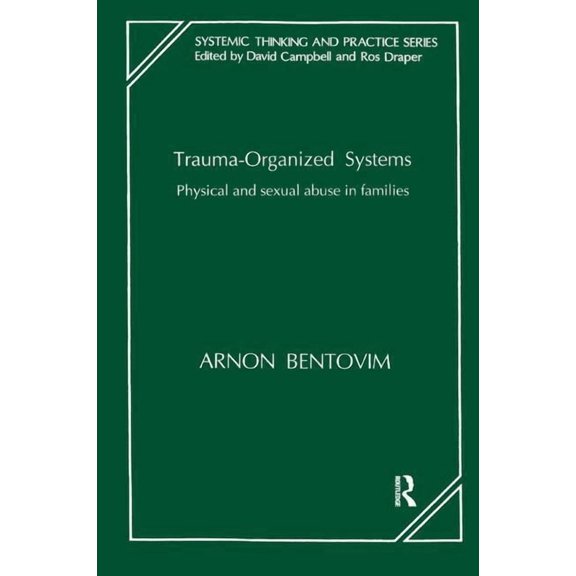 Systemic Thinking and Practice Trauma-Organized Systems: Physical and Sexual Abuse in Families, (Paperback)