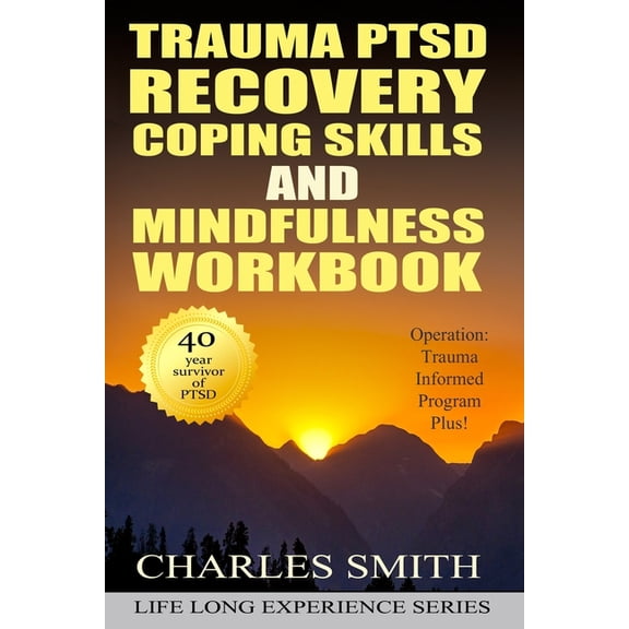 Life Long Experience Trauma PTSD Recovery Coping Skills and Mindfulness Workbook (Black & White version): Operation T.I.P.P. (Trauma Informed, Book 2, (Paperback)