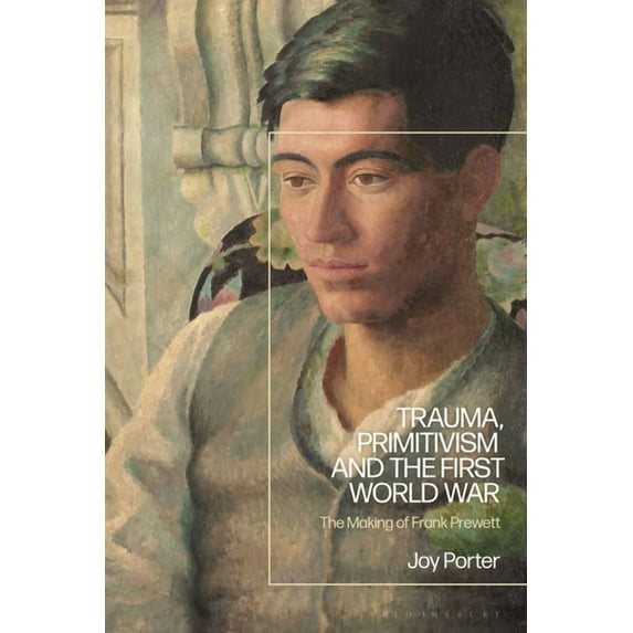 Trauma, Primitivism and the First World War: The Making of Frank Prewett, (Hardcover)