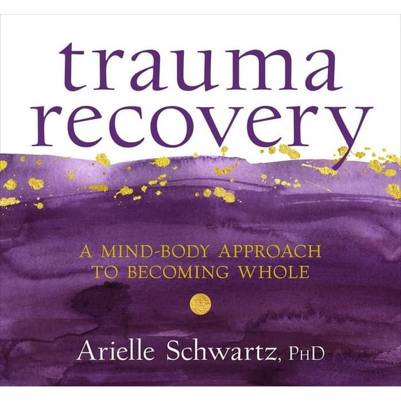 Trauma Recovery: A Mind-Body Approach to Becoming Whole, (Audiobook)