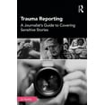 thumbnail image 1 of Trauma Reporting: A Journalist's Guide to Covering Sensitive Stories, (Paperback), 1 of 1
