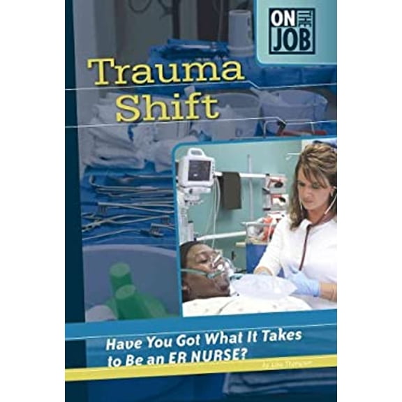 Pre-Owned Trauma Shift : Have You Got What It Takes to Be an ER Nurse? (Library Binding) 9780756540784