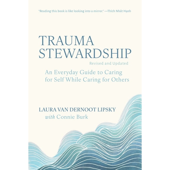 Trauma Stewardship, Revised and Updated: An Everyday Guide to Caring for Self While Caring for Others, (Paperback)