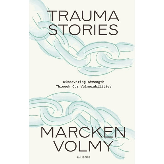 Trauma Stories: Discovering Strength Through Our Vulnerabilities, (Paperback)