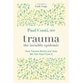 thumbnail image 1 of Trauma: The Invisible Epidemic : How Trauma Works and How We Can Heal From It (Paperback), 1 of 2