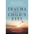 thumbnail image 1 of Pre-Owned Trauma Through a Child's Eyes: Awakening the Ordinary Miracle of Healing; Infancy Through Adolescence (Paperback) 1556436300 9781556436307, 1 of 1