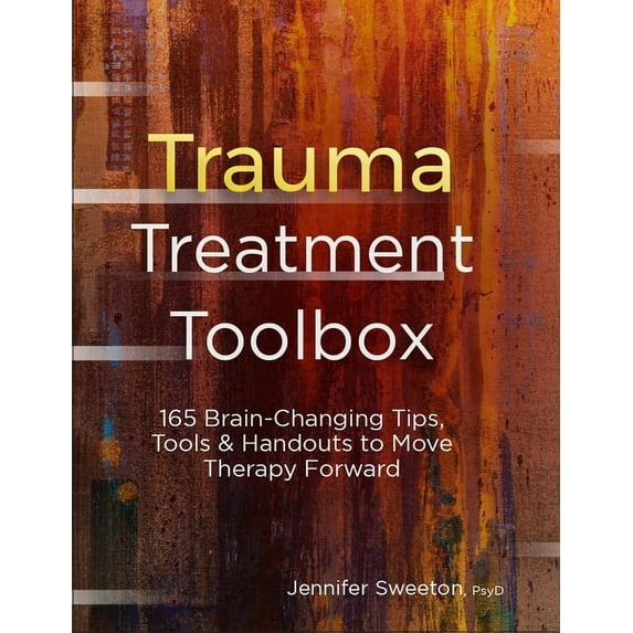 Trauma Treatment Toolbox: 165 Brain-Changing Tips, Tools & Handouts to Move Therapy Forward, (Paperback)