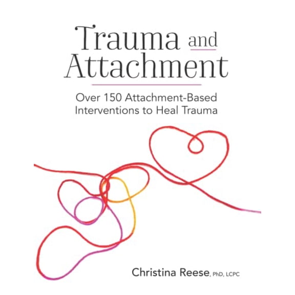 Pre-Owned Trauma and Attachment: Over 150 Attachment-Based Interventions to Heal Trauma, 9781683733911, 1683733916, Paperback, Workbook edition