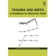 thumbnail image 1 of Trauma and Birth: A Handbook for Maternity Staff, (Paperback), 1 of 1