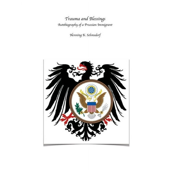 Trauma and Blessings: Autobiography of a Prussian Immigrant, (Paperback)