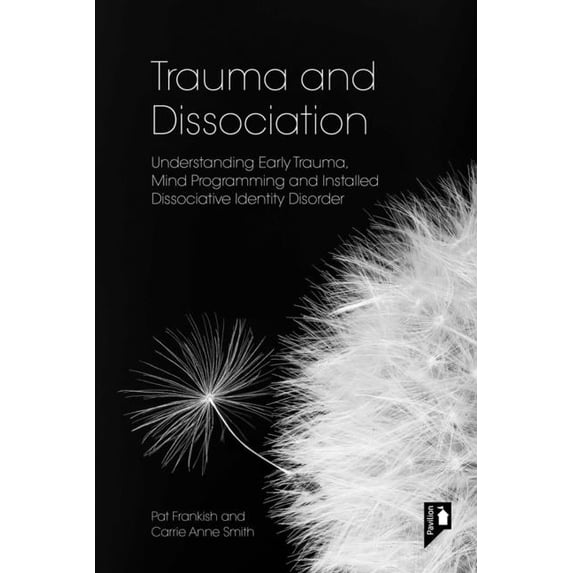 Trauma and Dissociation: Understanding Early Trauma, Mind Programming and Installed Dissociative Identity Disorder, (Paperback)