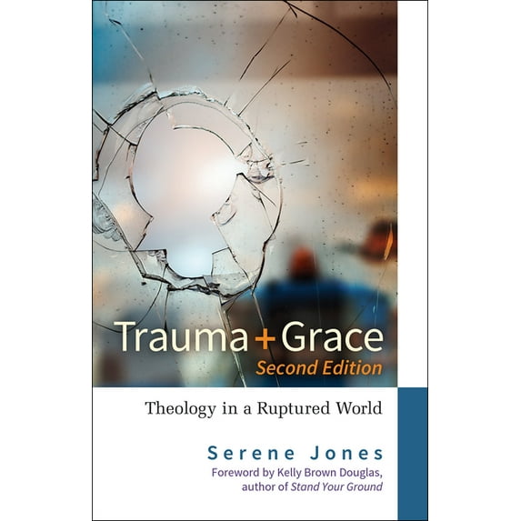 Trauma and Grace, 2nd Edition: Theology in a Ruptured World (Paperback)