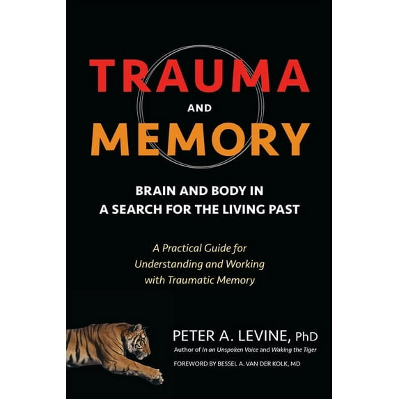 Trauma and Memory: Brain and Body in a Search for the Living Past: A Practical Guide for Understanding and Working with , (Paperback)