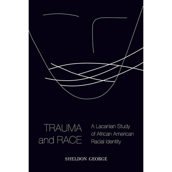 Trauma and Race: A Lacanian Study of African American Racial Identity