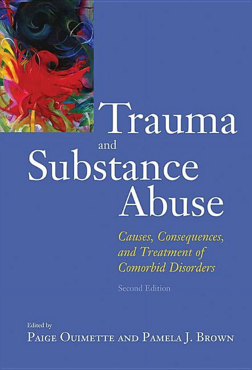 Trauma and Substance Abuse : Causes, Consequences, and Treatment of ...